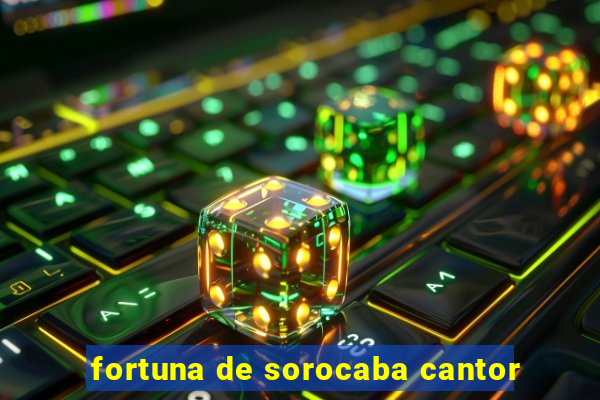 fortuna de sorocaba cantor